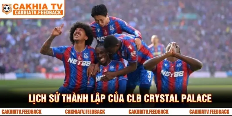 Lịch sử thành lập của CLB Crystal Palace