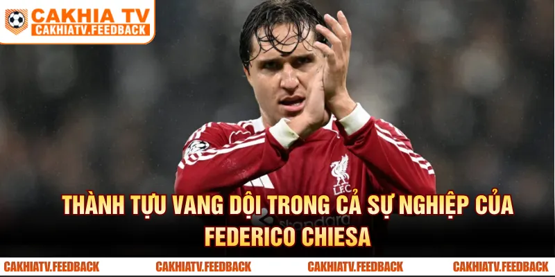 Thành tựu vang dội trong cả sự nghiệp của Federico Chiesa